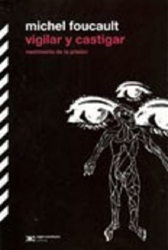 Vigilar Y Castigar - Michel Foucault - Siglo Veintiuno