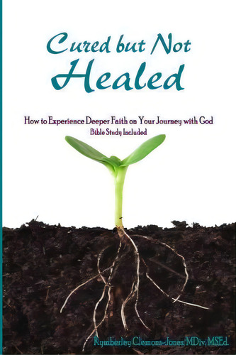 Cured But Not Healed, De Rev Kymberley Clemons-jones. Editorial Restored Life Publishing, Tapa Blanda En Inglés