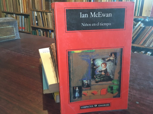 Ian Mcewan - Niños En El Tiempo. - Anagrama 1999
