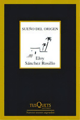 Sueãâ±o Del Origen, De Sánchez Rosillo, Eloy. Editorial Tusquets Editores S.a., Tapa Blanda En Español