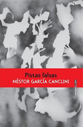 Pistas Falsas-garcia Canclini, Nestor-sexto Piso Mexico