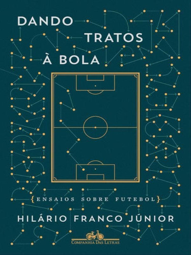 Dando Tratos À Bola - Ensaios Sobre Futebol