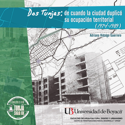 Dos Tunjas: De Cuando La Ciudad Duplicó Su Ocupación (1974-1989), De Adriana Hidalgo Guerrero. Editorial U. De Boyacá, Tapa Blanda, Edición 2018 En Español