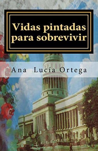 Vidas Pintadas Para Sobrevivir: Relatos De La Sigüaraya (spanish Edition), De Ortega, Ana Lucía. Editorial Oem, Tapa Blanda En Español