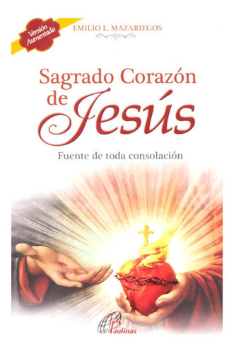 Sagrado Corazón De Jesús. Fuente De Toda Consolación, De Emilio L. Mazariegos. Editorial Ps, Tapa Blanda En Español