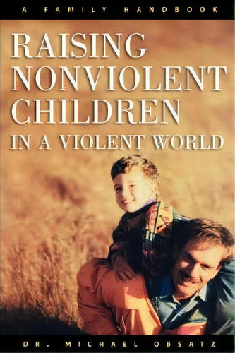 Raising Non-violent Children In A Violent World, De Michael Obsatz. Editorial Augsburg Fortress, Tapa Blanda En Inglés