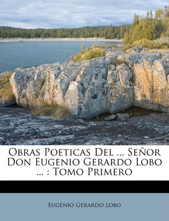 Libro Obras Poeticas Del ... Se Or Don Eugenio Gerardo Lo...