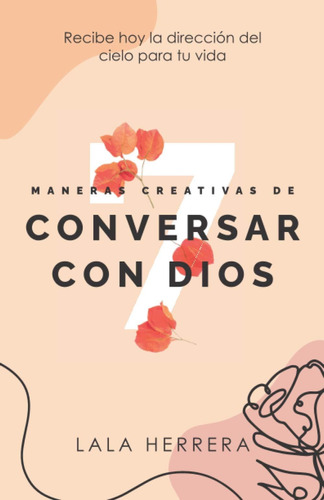 Libro: 7 Maneras Creativas De Conversar Con Dios: Recibe Hoy