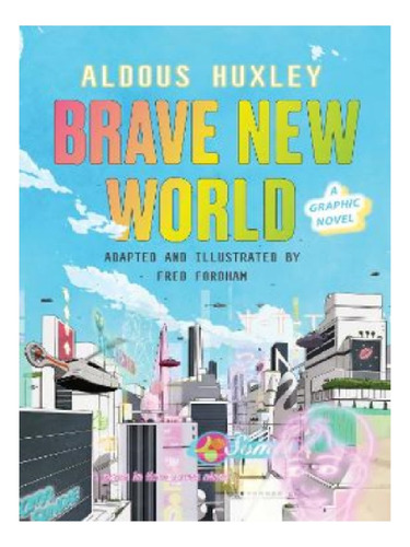 Brave New World: A Graphic Novel - Aldous Huxley, Fred. Eb13