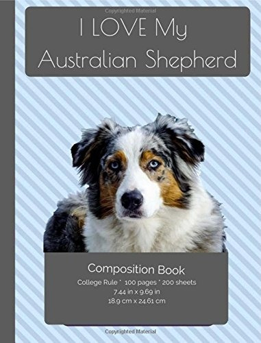 I Love My Australian Shepherd Dog Composition Notebook Colle