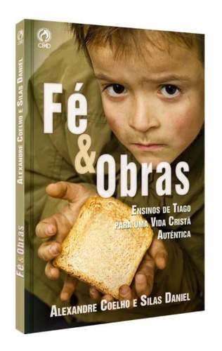 Livro Fé E Obras - Alexandre Coelho / Silas Daniel - Cpad