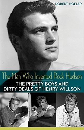 Book : The Man Who Invented Rock Hudson The Pretty Boys And