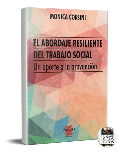 Abordaje Resiliente Del Trabajo Social. Mónica Corsini  (es)