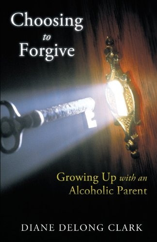 Choosing To Forgive Growing Up With An Alcoholic Parent