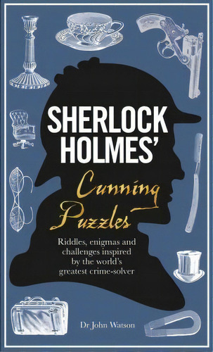 Sherlock Holmes' Cunning Puzzles : Riddles, Enigmas And Cha, De Tim Dedopulos. Editorial Welbeck Publishing Group En Inglés