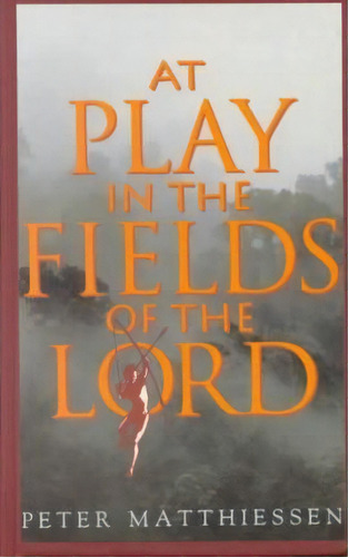 At Play In The Fields Of The Lord, De Peter Matthiessen. Editorial Random House Usa Inc, Tapa Blanda En Inglés