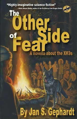 The Other Side Of Fear : A Novella About The Xk9s, De Jan S Gephardt. Editorial Weird Sisters Publishing Llc, Tapa Blanda En Inglés