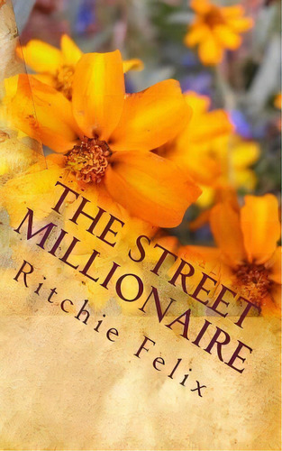 The Street Millionaire, De Ritchie Felix. Editorial Createspace Independent Publishing Platform, Tapa Blanda En Inglés
