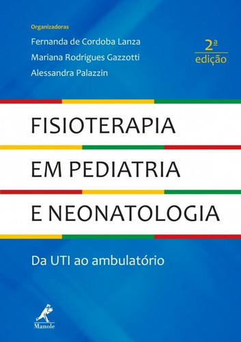 Fisioterapia em pediatria e neonatologia: da UTI ao ambulatório, de Lanza, Fernanda de Cordoba. Editora Manole LTDA, capa mole em português, 2018