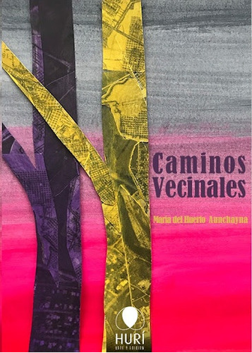 Caminos Vecinales, De Maria Del Huerto Aunchayna. Editorial Hurí Arte Y Edición, Tapa Blanda, Edición 1 En Español