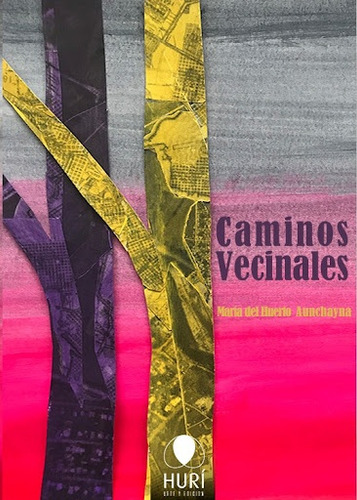 Caminos Vecinales, De Maria Del Huerto Aunchayna. Editorial Hurí Arte Y Edición, Tapa Blanda, Edición 1 En Español