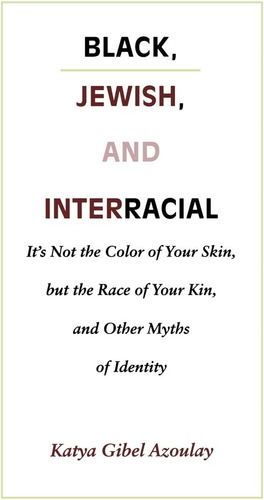 Libro: Black, Jewish, And Interracial: Its Not The Color Of