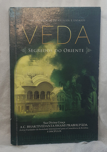 Livro Veda - Segredos Do Oriente - Uma Antologia De Artigos E Ensaios - A C Bhaktivedanta Prabhupada (Usado)