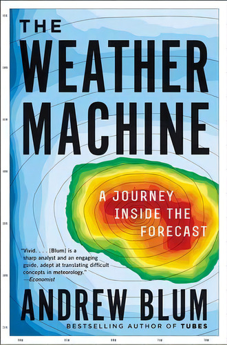 The Weather Machine : A Journey Inside The Forecast, De Andrew Blum. Editorial Ecco Press, Tapa Blanda En Inglés