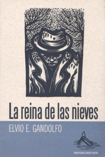 La Reina De Las Nieves, de Elvio Gandolfo. Editorial Irrupciones Grupo Editor en español