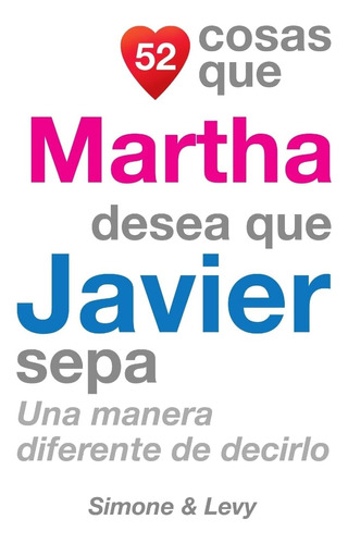 Libro: 52 Cosas Que Martha Desea Que Javier Sepa: Una Manera