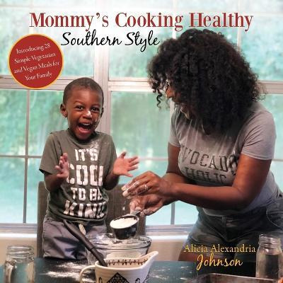 Mommy's Cooking Healthy Southern Style : Introducing 28 S...