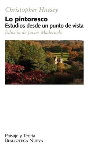 Lo pintoresco: Estudios desde un punto de vista, de Hussey, Christopher. Editorial Biblioteca Nueva, tapa blanda en español, 2013