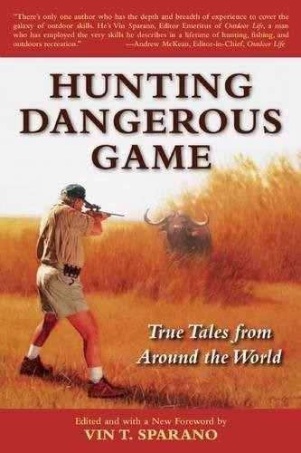 Hunting Dangerous Game True Tales From Around The World