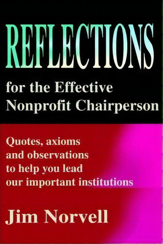 Reflections For The Effective Nonprofit Chairperson, De Jim Norvell., Vol. 1. Editorial Iuniverse, Tapa Blanda En Inglés