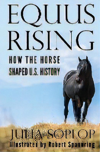 Equus Rising : How The Horse Shaped U.s. History, De Julia Soplop. Editorial Hill Press, Tapa Blanda En Inglés