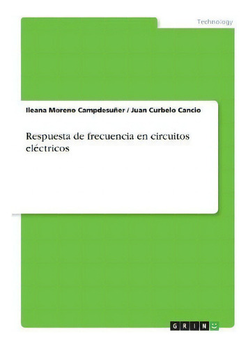 Respuesta De Frecuencia En Circuitos El Ctricos, De Ileana Moreno Campdesuã±er., Vol. 1. Editorial Grin Verlag, Tapa Blanda En Español