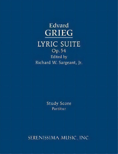 Lyric Suite, Op.54, De Edvard Grieg. Editorial Serenissima Music, Tapa Blanda En Inglés