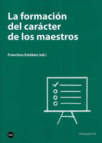 La Formacion Del Caracter De Los Maestros, De Esteban, Francisco. Editorial Universidad De Barcelona, Tapa Blanda, Edición 1 En Español, 2016