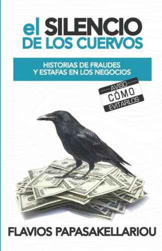 Libro: El Silencio De Los Cuervos: Historias De Fraudes Y Es