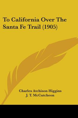 Libro To California Over The Santa Fe Trail (1905) - Higg...