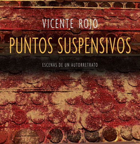 Puntos suspensivos: Escenas de un autorretrato, de Rojo, Vicente. Editorial Ediciones Era, tapa dura en español, 2010