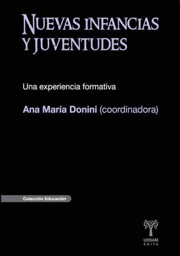 Nuevas Infancias Y Juventudes - Una Experiencia Formativa, De Donini Ana Maria. Editorial Universidad De San Martínedita (c), Tapa Blanda En Español, 2010