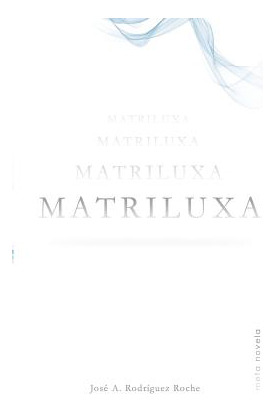 Libro Matriluxa: Meta Novela - Rodriguez Roche, Jose A.
