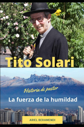 Libro: Tito Solari. La Fuerza De La Humildad: Historia De Un