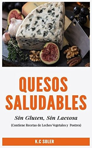 Libro : Quesos Saludables, Sin Gluten, Sin Lactosa: Recet. 