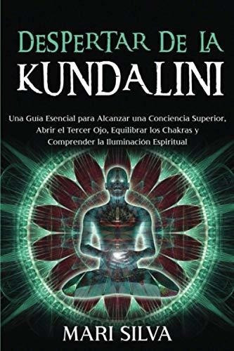 Despertar De La Kundalini Una Guia Esencial Para..., De Silva, Mari. Editorial Independently Published En Español