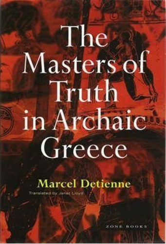 The Masters Of Truth In Archaic Greece - Marcel Detienne ...