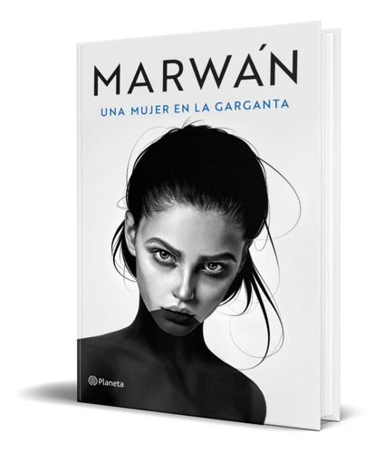 Una Mujer En La Garganta, De Marwan. Editorial Planeta, Tapa Blanda En Español, 2021