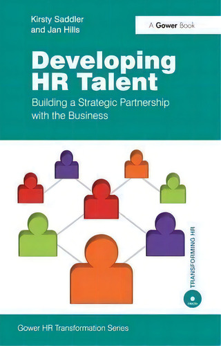 Developing Hr Talent: Building A Strategic Partnership With The Business, De Kirsty Saddler. Gower Hr Transformation Series, Vol. 1. Editorial Taylor Francis Ltd, Tapa Blanda En Inglés