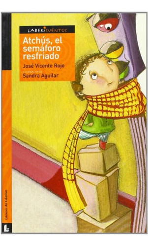 Atchús, el semáforo resfriado (Labericuentos), de Rojo Arnau, José Vicente. Editorial Ediciones del Laberinto, tapa pasta blanda, edición 1 en español, 2007